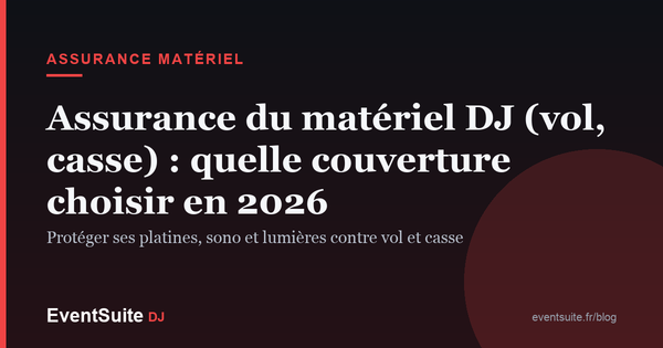 Assurance du matériel DJ (vol, casse) : quelle couverture choisir en 2026