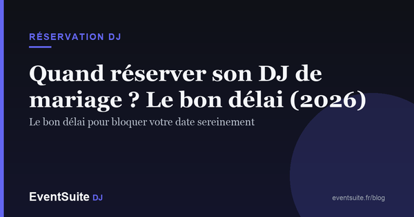 Quand réserver son DJ de mariage ? Le bon délai (2026)
